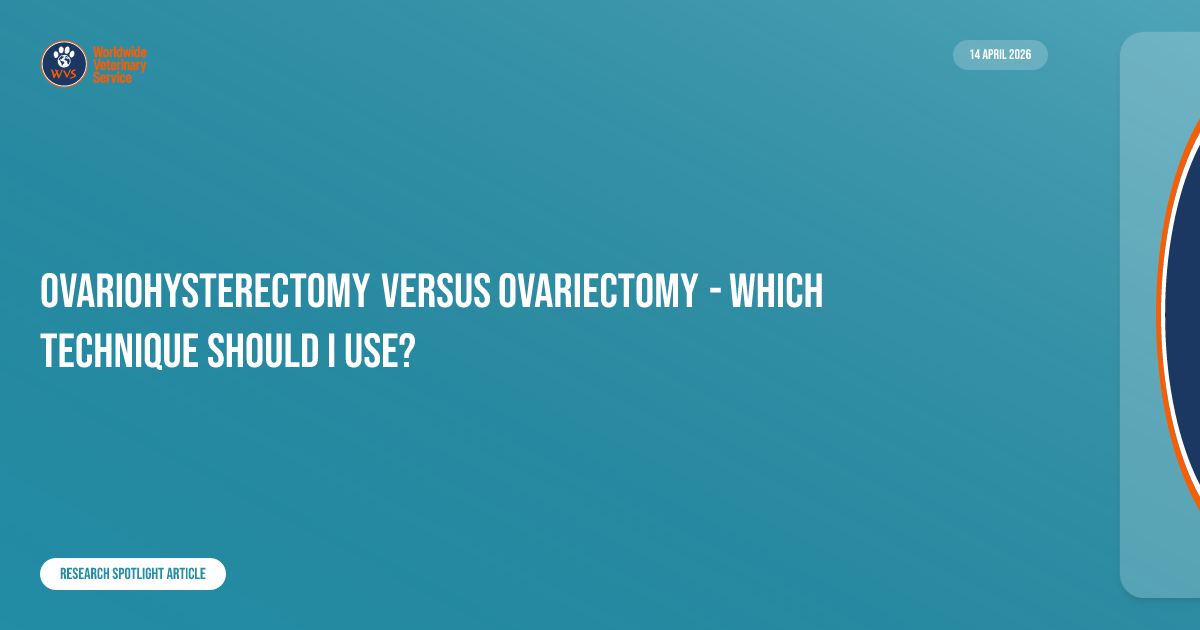 Ovariohysterectomy versus Ovariectomy - which technique should I use ...